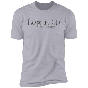 escape the city go camping shirt