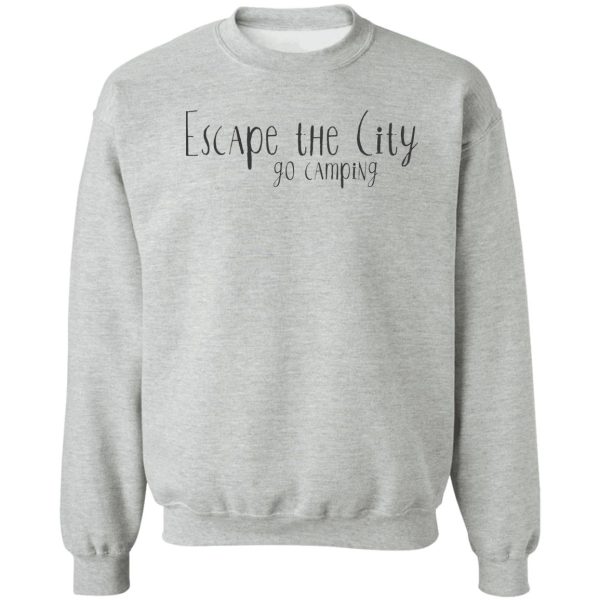 escape the city go camping sweatshirt