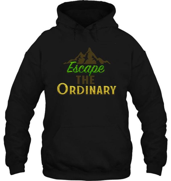 escape the ordinary hoodie