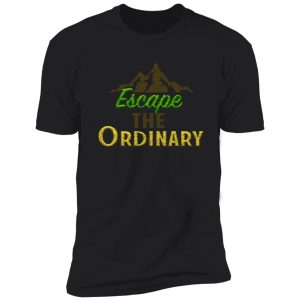 escape the ordinary shirt