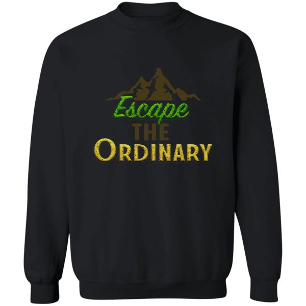 escape the ordinary sweatshirt