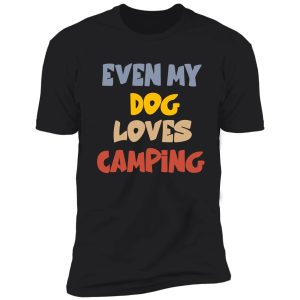 even my dog loves camping shirt