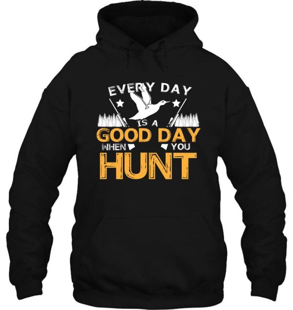 every day is a good day when you hunt hoodie