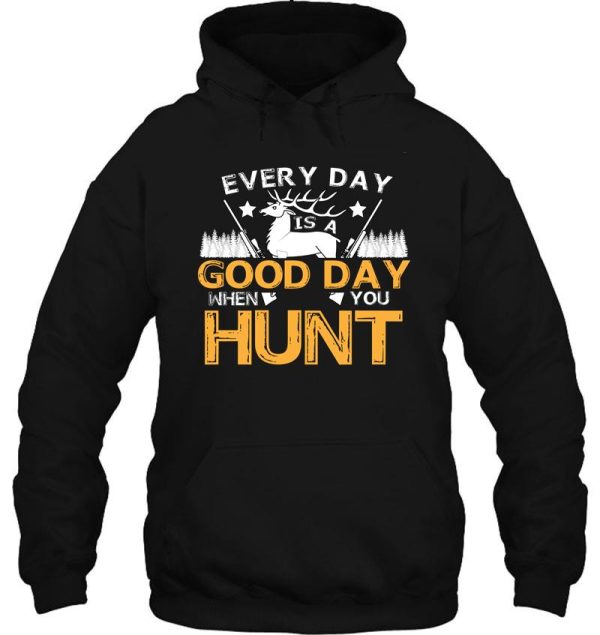 every day is a good day when you hunt hoodie