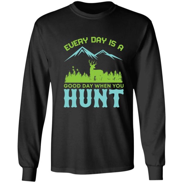 every day is a good day when you hunt long sleeve