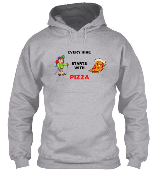 every hike starts with pizza hoodie