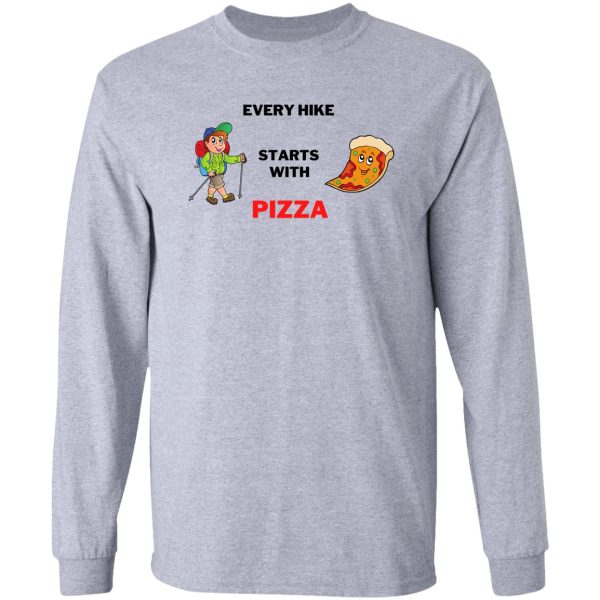 every hike starts with pizza long sleeve