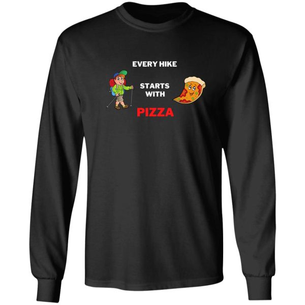 every hike starts with pizza long sleeve