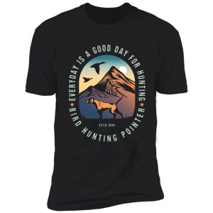 everyday is good day for hunting shirt