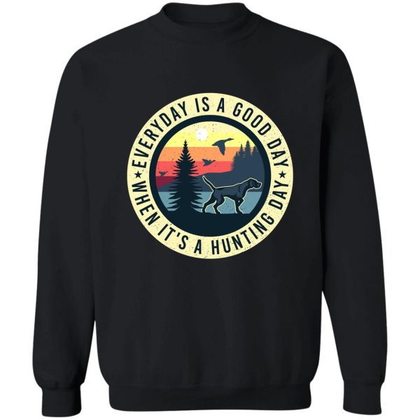 everyday is good day for hunting sweatshirt