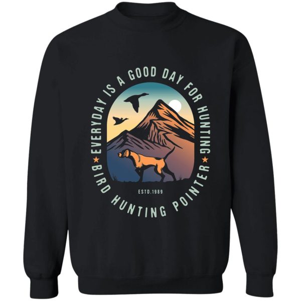 everyday is good day for hunting sweatshirt