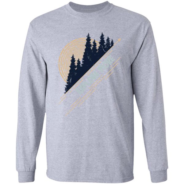 explore more positive hiking quote long sleeve