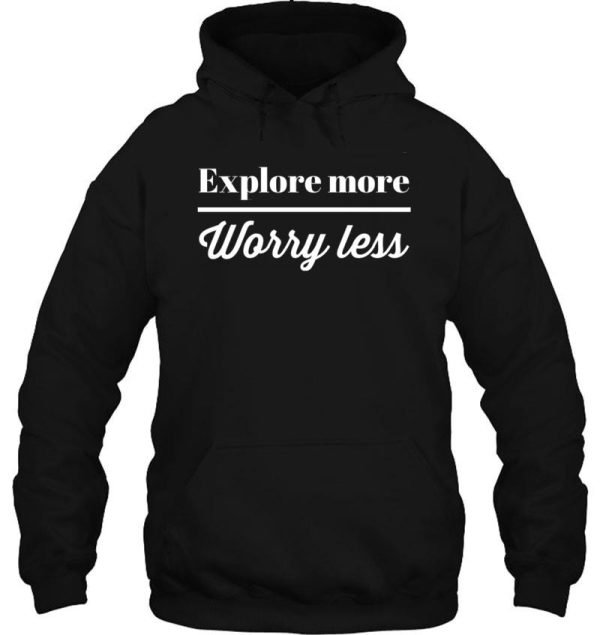 explore more worry less hoodie