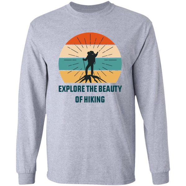 explore the beauty of hiking t-shirt best gift for hikers classic hiking lover t-shirt long sleeve