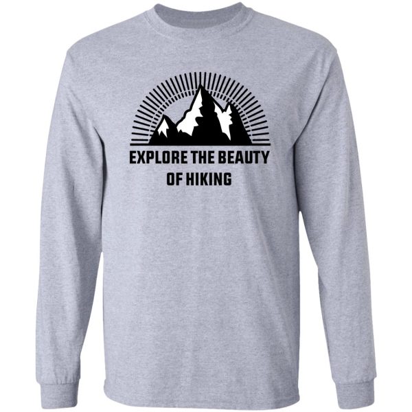 explore the beauty of hiking t-shirt best gift for hikers classic hiking lover t-shirt long sleeve