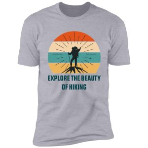 explore the beauty of hiking t-shirt, best gift for hikers, classic hiking lover t-shirt shirt