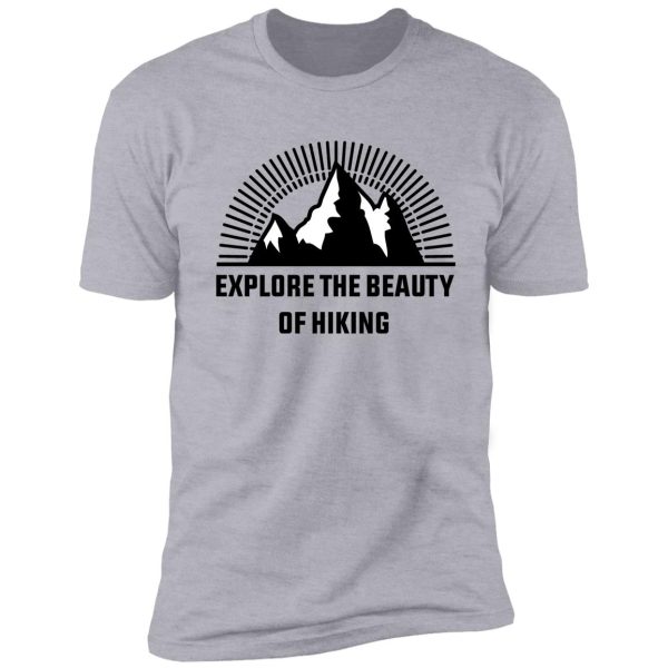 explore the beauty of hiking t-shirt, best gift for hikers, classic hiking lover t-shirt shirt