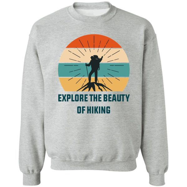 explore the beauty of hiking t-shirt best gift for hikers classic hiking lover t-shirt sweatshirt