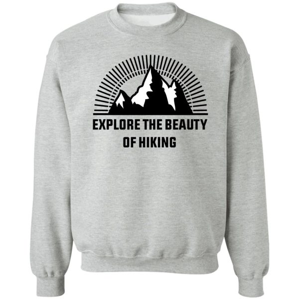 explore the beauty of hiking t-shirt best gift for hikers classic hiking lover t-shirt sweatshirt