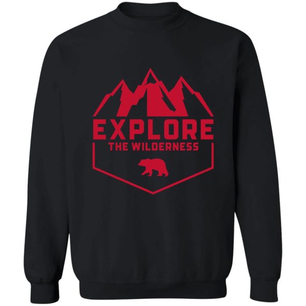 explore the wilderness - wilderness and exploring sweatshirt