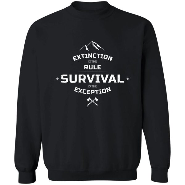 extinction is the rule survival is the exception - carl sagan sweatshirt