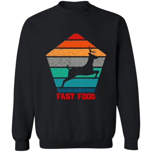 f deer hunting fast food sweatshirt