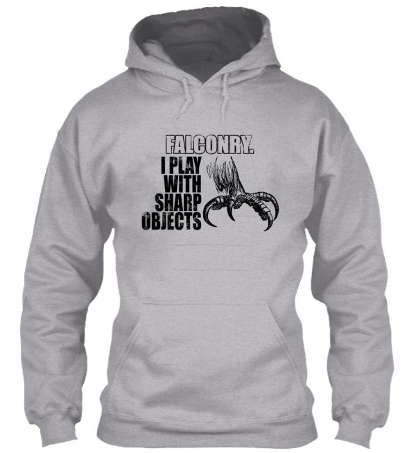 falconry i play with sharp objects hoodie