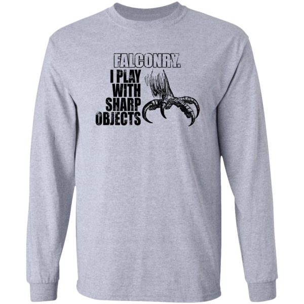 falconry i play with sharp objects long sleeve