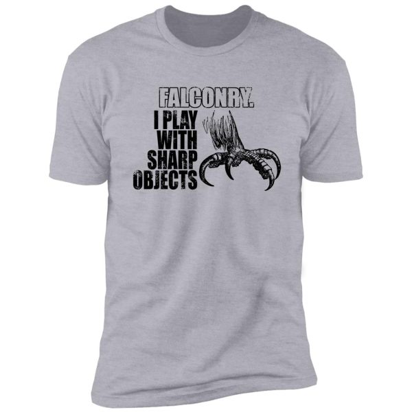 falconry, i play with sharp objects shirt