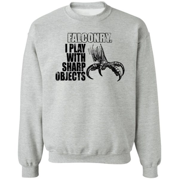 falconry i play with sharp objects sweatshirt