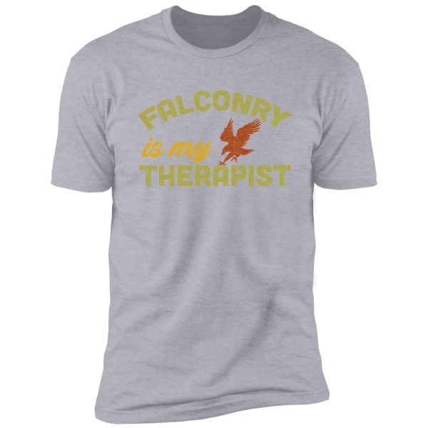 falconry is my therapist - for needy falconers shirt