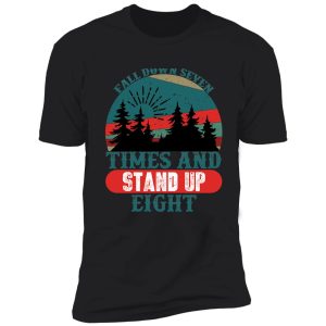 fall down seven times and stand up eight shirt