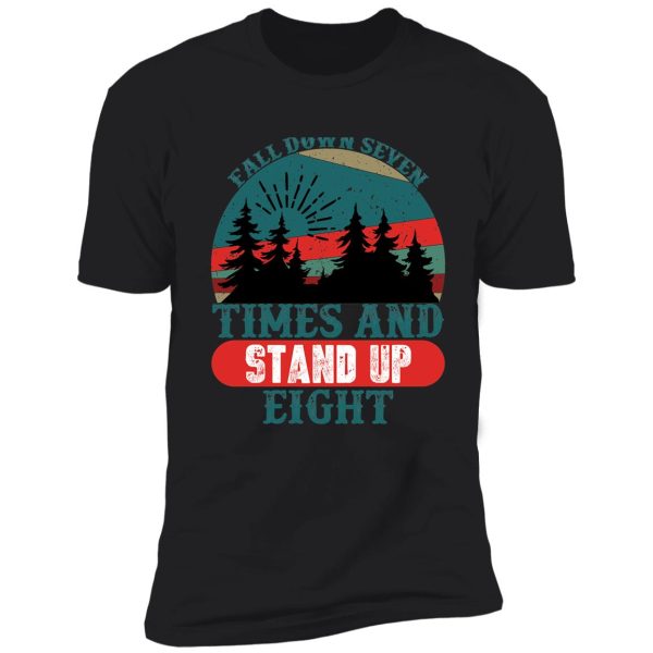 fall down seven times and stand up eight shirt