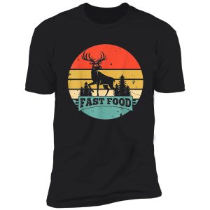 fast-food-deer-hunting-funny-gift-for-deer-hunters shirt