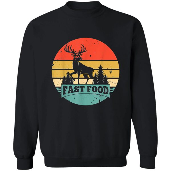 fast-food-deer-hunting-funny-gift-for-deer-hunters sweatshirt