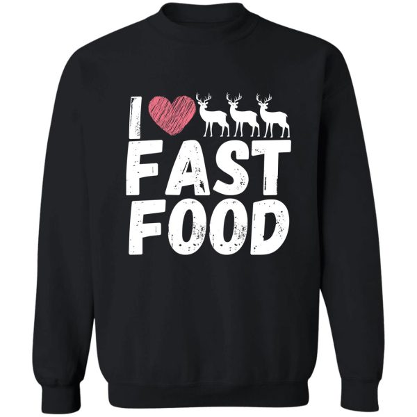 fast food deer hunting funny sweatshirt