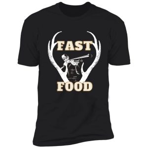 fast food - funny deer hunting apparel for hunters t-shirt shirt