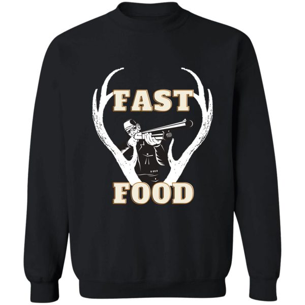 fast food - funny deer hunting apparel for hunters t-shirt sweatshirt