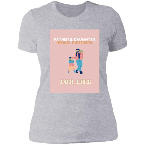 father and daughter hiking partners for life lady t-shirt