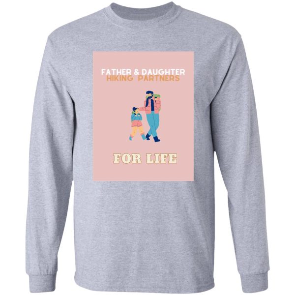 father and daughter hiking partners for life long sleeve