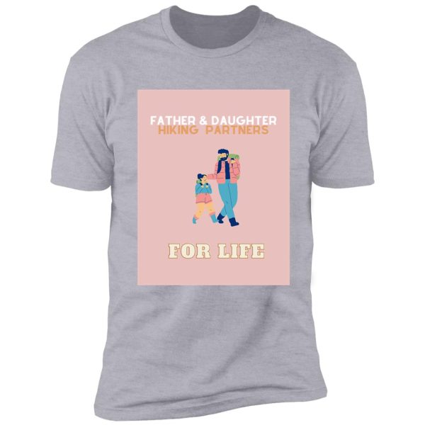 father and daughter hiking partners for life shirt