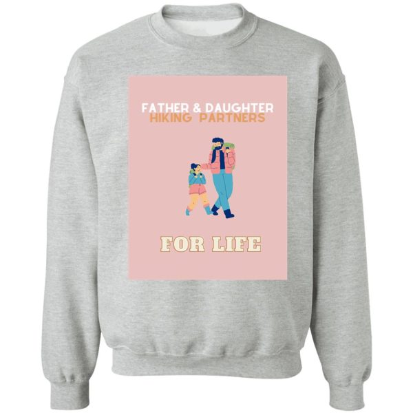 father and daughter hiking partners for life sweatshirt