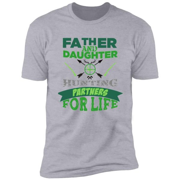 father and daughter hunting partners for life t-shirt - dad and daughter hunting hunters poster blue gift for hunter father and hunter daughter green shirt