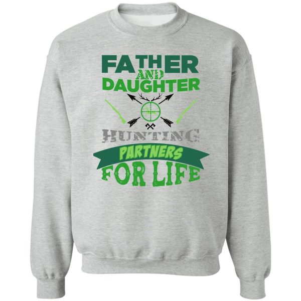 father and daughter hunting partners for life t-shirt - dad and daughter hunting hunters poster blue gift for hunter father and hunter daughter green sweatshirt