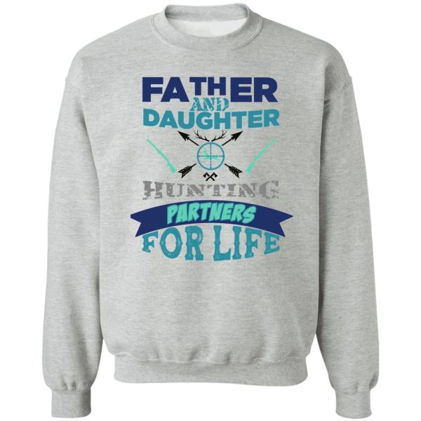 father and daughter hunting partners for life t-shirt - dad and daughter hunting hunters poster blue gift for hunter father and hunter daughter sweatshirt