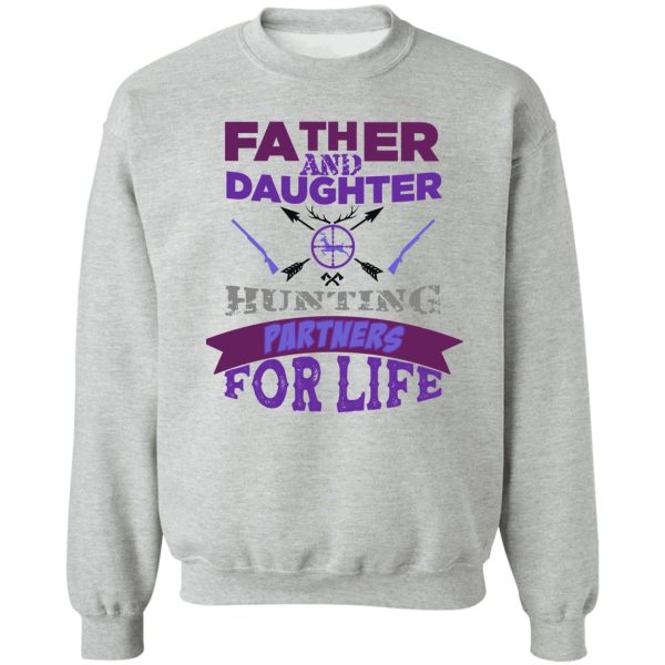 father and daughter hunting partners for life t-shirt - dad and daughter hunting hunters poster purple gift for hunter father and hunter daughter sweatshirt