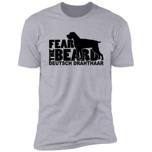fear the beard - funny gifts for deutsch drahthaar lovers shirt