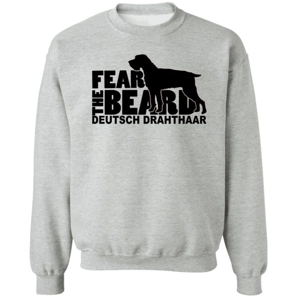 fear the beard - funny gifts for deutsch drahthaar lovers sweatshirt