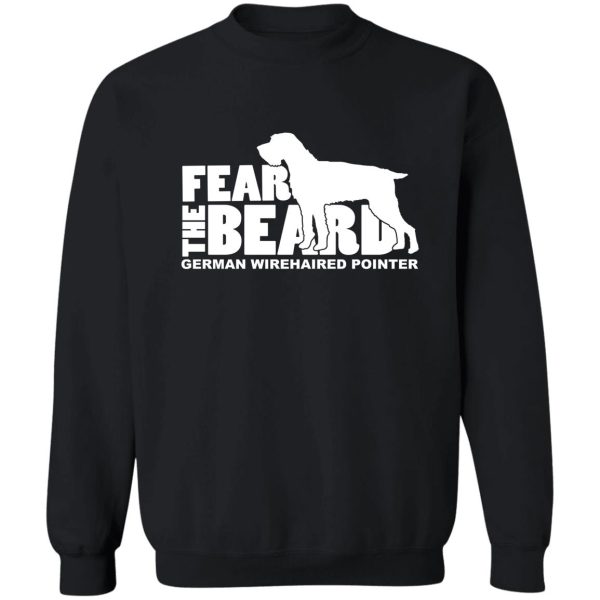 fear the beard - funny gifts for german wirehaired pointer lovers sweatshirt
