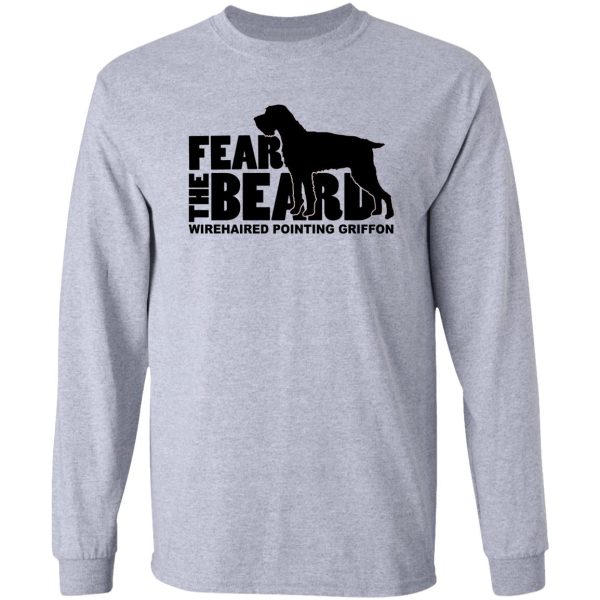 fear the beard - funny gifts for wirehaired pointing griffon lovers long sleeve